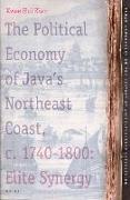 The Political Economy of Java's Northeast Coast, C. 1740-1800: Elite Synergy