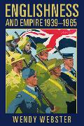 Englishness and Empire 1939-1965 (Paperback)