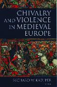 Chivalry and Violence in Medieval Europe