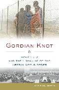 Gordian Knot: Apartheid and the Unmaking of the Liberal World Order