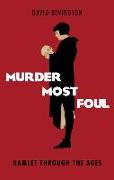 Murder Most Foul: Hamlet Through the Ages