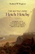 The Battle Over Hetch Hetchy: America's Most Controversial Dam and the Birth of Modern Environmentalism