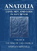 Anatolia: Volume II: The Rise of the Church