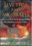 Mystics and Messiahs: Cults and New Religions in American History