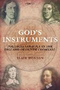 God's Instruments: Political Conduct in the England of Oliver Cromwell