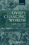 Ovid's Changing Worlds: English Metamorphoses 1567-1632