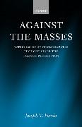 Against the Masses: Varieties of Anti-Democratic Thought Since the French Revolution