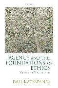 Agency and the Foundations of Ethics: Nietzschean Constitutivism