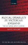 Mental Disability in Victorian England: The Earlswood Asylum 1847-1901