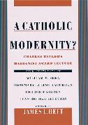 A Catholic Modernity?: Charles Taylor's Marianist Award Lecture, with Responses by William M. Shea, Rosemary Luling Haughton, George Marsden