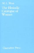 The Hesiodic Catalogue of Women: Its Nature, Structure, and Origins