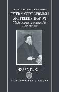 Peter Martyr Vermigli and Predestination: The Augustinian Inheritance of an Italian Reformer