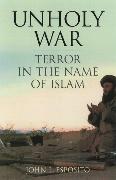 Unholy War: Terror in the Name of Islam