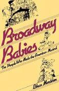 Broadway Babies: The People Who Made the American Musical