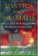 Mystics & Messiahs: Cults and New Religions in American History