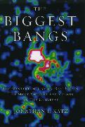 The Biggest Bangs: The Mystery of Gamma-Ray Bursts, The Most Violent Explosions in the Universe