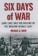 Six Days of War: June 1967 and the Making of the Modern Middle East