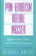 Pan-Arabism Before Nasser: Egyptian Power Politics and the Palestine Question