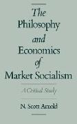 The Philosophy and Economics of Market Socialism: A Critical Study