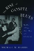The Rise of Gospel Blues: The Music of Thomas Andrew Dorsey in the Urban Church