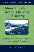 Music, Criticism, and the Challenge of History: Shaping Modern Musical Thought in Late Nineteenth Century Vienna