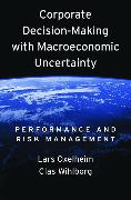 Corporate Decision-Making with Macroeconomic Uncertainty: Performance and Risk Management