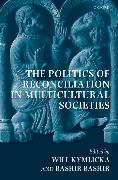 The Politics of Reconciliation in Multicultural Societies