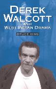 Derek Walcott & West Indian Drama: Not Only a Playwright But a Company the Trinidad Theatre Workshop 1959-1993