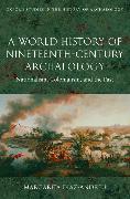 A World History of Nineteenth-Century Archaeology: Nationalism, Colonialism, and the Past