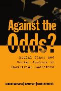 Against the Odds?: Social Class and Social Justice in Industrial Societies