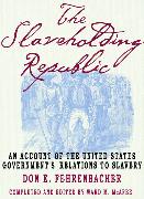 The Slaveholding Republic: An Account of the United States Government's Relations to Slavery