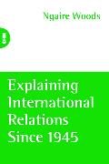 Explaining International Relations Since 1945