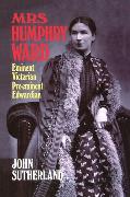 Mrs. Humphry Ward: Eminent Victorian, Pre-Eminent Edwardian