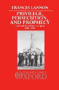 Privilege, Persecution and Prophecy: The Catholic Church in Spain 1875-1975