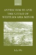 Antiochos III and the Cities of Western Asia Minor: With New Preface and Addenda