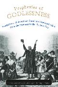 Prophesies of Godlessness: Predictions of America's Imminent Secularization from the Puritans to the Present Day