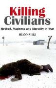 Killing Civilians: Method, Madness, and Morality in War