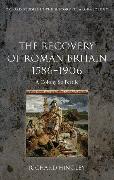 The Recovery of Roman Britain 1586-1906: A Colony So Fertile
