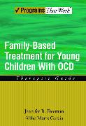 Family Based Treatment for Young Children with Ocd: Therapist Guide
