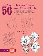 Draw 50 Flowers, Trees, and Other Plants