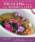 Healing with the Herbs of Life: Hundreds of Herbal Remedies, Therapies, and Preparations