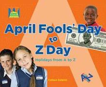 April Fools' Day to Z Day: Holidays from A to Z