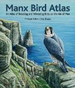 Manx Bird Atlas: An Atlas of Breeding and Wintering Birds on the Isle of Man