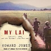 My Lai: Vietnam, 1968, and the Descent Into Darkness