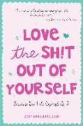Love the Sh!t Out of Yourself