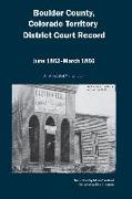 Boulder County, Colorado Territory District Court Record, June 1862 to March 1866: An Annotated Transcription