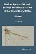 Boulder County, Colorado Surveys and Mineral Claims at the General Land Office, 1859-1876: An Annotated Index