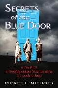 Secrets of the Blue Door: A True Story of Bringing Closure to Sexual Abuse at a Ranch for Boys