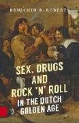 Sex, Drugs and Rock 'n' Roll in the Dutch Golden Age