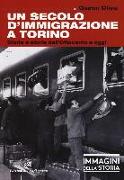 Un secolo di immigrazione a Torino. Storia e storie dall'Ottocento a oggi